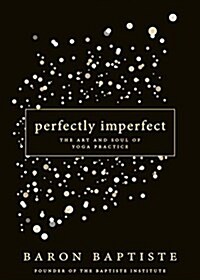 Perfectly Imperfect: The Art and Soul of Yoga Practice (Hardcover)