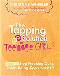 The Tapping Solution for Teenage Girls: How to Stop Freaking Out and Keep Being Awesome (Paperback)