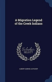 A Migration Legend of the Creek Indians (Hardcover)