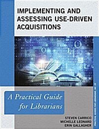 Implementing and Assessing Use-Driven Acquisitions: A Practical Guide for Librarians (Hardcover)