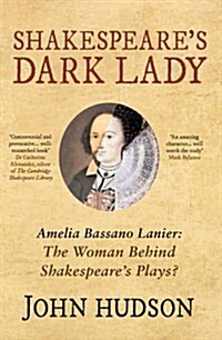 Shakespeares Dark Lady : Amelia Bassano Lanier the Woman Behind Shakespeares Plays? (Paperback)