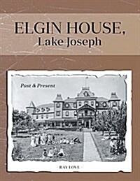 Elgin House, Lake Joseph: Past and Present (Paperback)