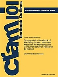 Studyguide for Handbook of Marketing Scales: Multi-Item Measures for Marketing and Consumer Behavior Research by (Editor) (Paperback)