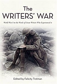 The Writers War : World War I in the Words of Great Writers Who Experienced It (Paperback)