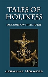 Tales of Holiness: Jack Sparrows Hell to Pay (Paperback)