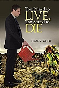 Too Pained to Live, Too Scared to Die (Paperback)