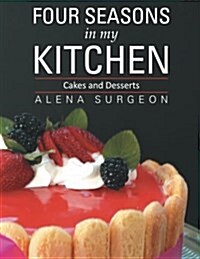 Four Seasons in My Kitchen: Cakes and Desserts (Paperback)