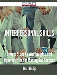 Interpersonal Skills - Simple Steps to Win, Insights and Opportunities for Maxing Out Success (Paperback)