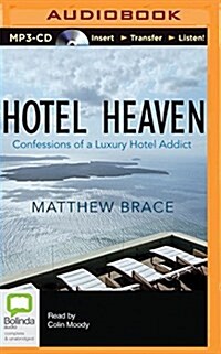 Hotel Heaven: Confessions of a Luxury Hotel Addict (MP3 CD)