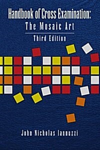 Handbook of Cross Examination: The Mosaic Art (Paperback)