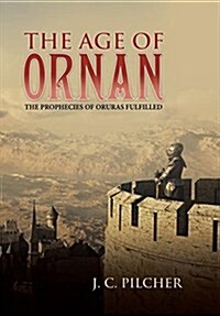 The Age of Ornan: The Prophecies of Oruras Fulfilled (Hardcover)