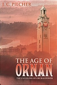 The Age of Ornan: The Unveiling of Oruras Power (Paperback)