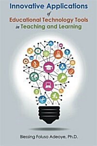 Innovative Applications of Educational Technology Tools in Teaching and Learning (Paperback)