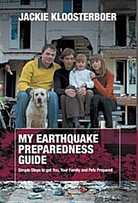 My Earthquake Preparedness Guide: Simple Steps to Get You, Your Family and Pets Prepared (Hardcover)