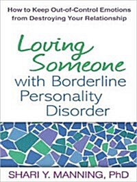 Loving Someone with Borderline Personality Disorder: How to Keep Out-Of-Control Emotions from Destroying Your Relationship (Audio CD, CD)