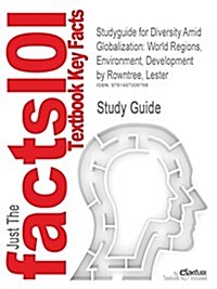 Studyguide for Diversity Amid Globalization: World Regions, Environment, Development by Rowntree, Lester, ISBN 9780321910066 (Paperback)