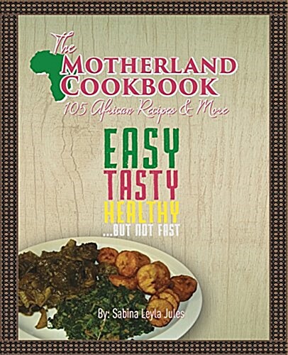 The Motherland Cookbook: Easy, Tasty, Healthy But Not Fast ... (Paperback)