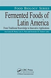 Fermented Foods of Latin America: From Traditional Knowledge to Innovative Applications (Hardcover)