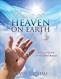 Days of Heaven on Earth: A Study Guide to the Days Ahead (Paperback)