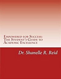 Empowered for Success: The Students Guide to Academic Excellence (Paperback)