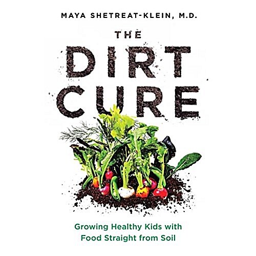 The Dirt Cure: Growing Healthy Kids with Food Straight from Soil (MP3 CD)
