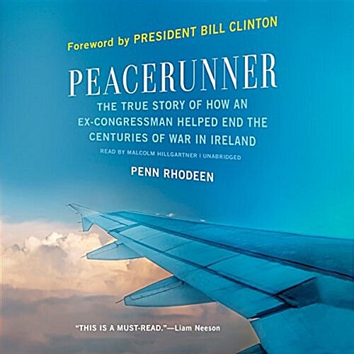 Peacerunner: The True Story of How an Ex-Congressman Helped End the Centuries of War in Ireland (MP3 CD)