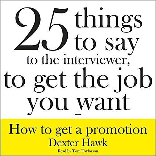 25 Things to Say to the Interviewer, to Get the Job You Want + How to Get a Promotion Lib/E (Audio CD, Library)