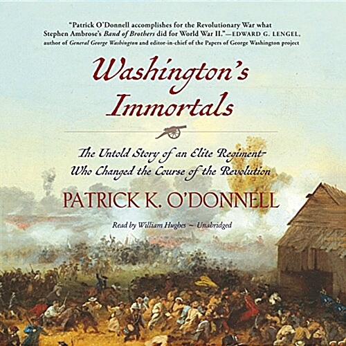 Washingtons Immortals: The Untold Story of an Elite Regiment Who Changed the Course of the Revolution (Audio CD)