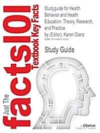 Studyguide for Health Behavior and Health Education: Theory, Research, and Practice by (Editor), Karen Glanz (Paperback)