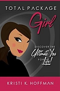 Total Package Girl: Discover the Ultimate You for Life! (Paperback)