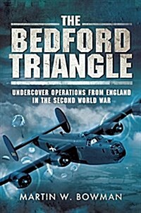 The Bedford Triangle: Undercover Operations from England in World War II (Hardcover)