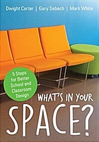 What′s in Your Space?: 5 Steps for Better School and Classroom Design (Paperback)