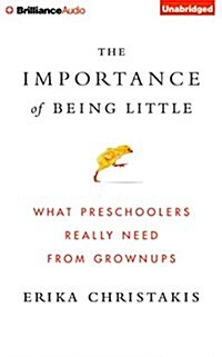 The Importance of Being Little: What Preschoolers Really Need from Grownups (Audio CD, Library)