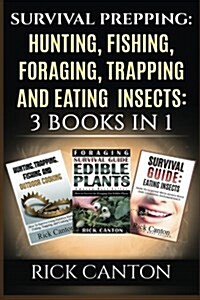 Survival Prepping: Hunting, Fishing, Foraging, Trapping and Eating Insects: 3 Books in 1 (Paperback)