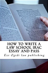How to Write a Law School Irac Essay and Pass: Authored by a Bar Exam Expert Whose Bar Exam Essays Were Published! Look Inside!!! (Paperback)