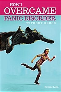 How I Overcame Panic Disorder Without Drugs (Paperback)