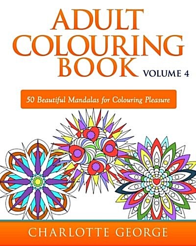 Adult Colouring Book - Volume 4: 50 Beautiful Mandalas for Colouring Pleasure (Paperback)
