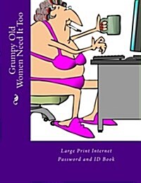 Grumpy Old Women Need It Too: Large Print Internet Password and Id Book (Paperback)