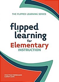 Flipped Learning for Elementary Instruction (Paperback)