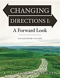 Changing Directions I: A Forward Look: Facilitators Guide (Paperback)