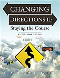 Changing Directions II: Staying the Course: Facilitators Guide (Paperback)