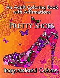 Pretty Shoes: An Adult Coloring Book with Positive Affirmations (Paperback)