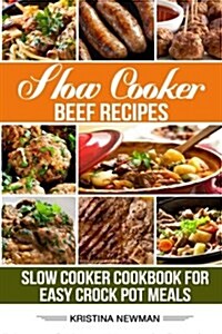 Slow Cooker Beef Recipes: 200 Slow Cooker Cookbook for Easy Slow Cooker Meals (Paperback)