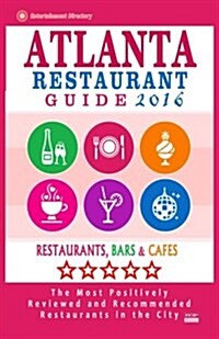 Atlanta Restaurant Guide 2016: Best Rated Restaurants in Atlanta - 500 restaurants, bars and caf? recommended for visitors (Paperback)