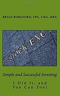 Simple and Successful Investing: I Did It, and You Can Too! (Paperback)