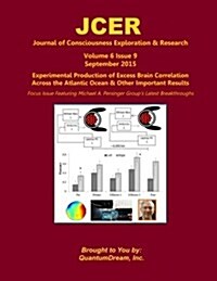 Journal of Consciousness Exploration & Research Volume 6 Issue 9: Experimental Production of Excess Brain Correlation Across the Atlantic Ocean & Othe (Paperback)