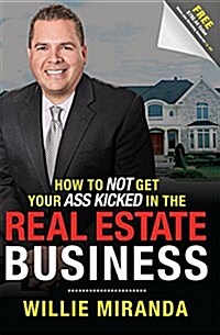 How to Not Get Your Ass Kicked in the Real Estate Business (Paperback)