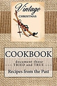 Vintage Christmas Cookbook Document Those Tried and True Recipes from the Past: Blank Cookbook Formatted for Your Menu Choices (Paperback)