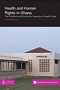 Health and Human Rights in Ghana: The Political and Economic Aspects of Health Care (Paperback)