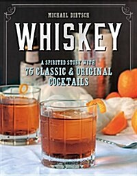 Whiskey: A Spirited Story with 75 Classic and Original Cocktails (Hardcover)
